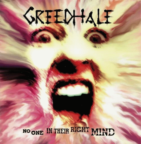 Greedhale : No One in Their Right Mind